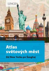 Atlas světových měst - Od New Yorku po Šanghaj - Literatura faktu Atlas světových měst - Od New Yorku po Šanghaj
