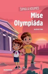 Šipka a Koumes: Mise Olympiáda - Belén de Toro - Naučné knihy pro nejmenší Šipka a Koumes: Mise Olympiáda