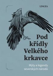 Pod křídly Velkého krkavce - Mýty a legendy dalekého severu Pod křídly Velkého krkavce - Mýty a legendy dalekého severu