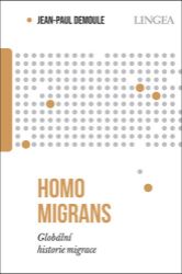 Homo migrans - Globální historie migrace - Jean-Paul Demoule - Mezinárodní vztahy Homo migrans - Globální historie migrace