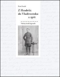 Z Hradešic do Vladivostoku a zpět - Z deníku legionáře Z Hradešic do Vladivostoku a zpět - Z deníku legionáře
