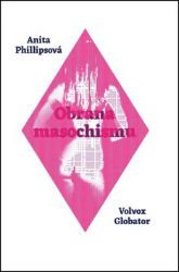Obrana masochismu - Anita Phillips - Psychologie Obrana masochismu