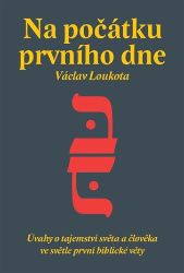 Na počátku prvního dne - Úvahy o tajemství stvoření světa a člověka ve světle první biblic Na počátku prvního dne - Úvahy o tajemství stvoření světa a člověka ve světle první biblic