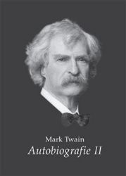 Mark Twain - Autobiografie II - Mark Twain - Biografie a autobiografie Autobiografie II