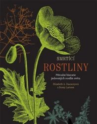 Smrtící rostliny - Přírodní historie jedovatých rostlin světa - Elizabeth A. Daunceyová - Hobby Smrtící rostliny