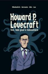 Howard P. Lovecraft. Ten, kdo psal v temnotách Howard P. Lovecraft. Ten, kdo psal v temnotách