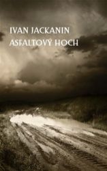 Asfaltový hoch - Ivan Jackanin - Romány Asfaltový hoch