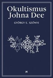 Okultismus Johna Dee - Magická exaltace prostřednictvím mocných znamení Okultismus Johna Dee - Magická exaltace prostřednictvím mocných znamení
