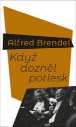Když dozněl potlesk - Alfred Brendel - Biografie a autobiografie Když dozněl potlesk