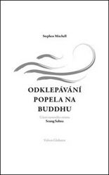 Odklepávání popela na Buddhu: Učení zenového mistra Seung Sahna - Stephen A. Mitchell - Esoterika a duchovno Odklepávání popela na Buddhu