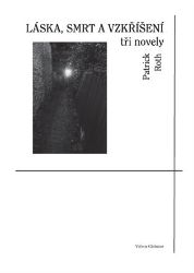 Láska, smrt a vzkříšení - tři novely