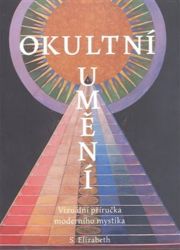 Okultní umění - Vizuální příručka moderního mystika - S. Elizabeth - Astrologie, horoskopy Okultní umění