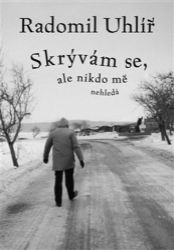 Skrývám se, ale nikdo mě nehledá - Radomil Uhlíř - Filozofie Skrývám se, ale nikdo mě nehledá