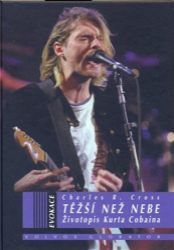 Těžší než nebe: Životopis Curta Cobaina - Charles R. Cross - Zpěváci a zpěvačky Těžší než nebe: Životopis Curta Cobaina