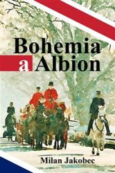 Bohemia a Albion - Causerie diplomata ve Velké Británii devadesátých let Bohemia a Albion - Causerie diplomata ve Velké Británii devadesátých let
