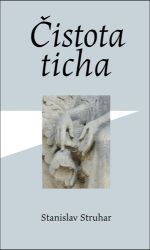Čistota ticha - Stanislav Struhar - Světová poezie Čistota ticha