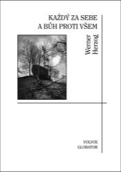 Každý za sebe a Bůh proti všem - Werner Herzog - Biografie a autobiografie Každý za sebe a Bůh proti všem