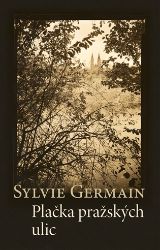 Plačka pražských ulic - Sylvie Germain - Romány Plačka pražských ulic