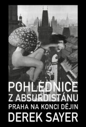 Pohlednice z Absurdistánu - Praha na konci dějin Pohlednice z Absurdistánu - Praha na konci dějin