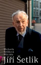 Můj táta Jiří Šetlík - Michaela Šetlíková - Osobnosti umění Můj táta Jiří Šetlík
