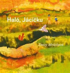 Haló, Jácíčku - Daisy Mrázková - Pohádky pro děti Haló, Jácíčku