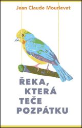 Řeka, která teče pozpátku - Jean-Claude Mourlevat - Beletrie pro děti a mládež Řeka, která teče pozpátku