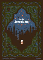To je Jeruzalém - Stanislav Setinský - Populárně naučná literatura pro děti To je Jeruzalém