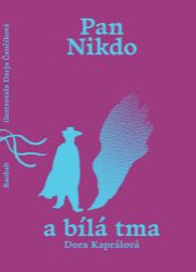 Pan Nikdo a bílá tma - Darja Čančíková-Bogdanová,Dora Kaprálová - Dobrodružné knihy pro děti Pan Nikdo a bílá tma