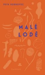 Malé lodě - Petr Borkovec - Česká a slovenská poezie Malé lodě
