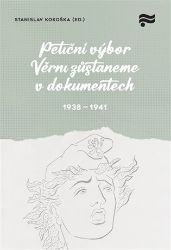 Petiční výbor Věrni zůstaneme v dokumentech. 1938 - 1941 - Stanislav Kokoška - Dějiny českého národa Petiční výbor Věrni zůstaneme v dokumentech. 1938 - 1945