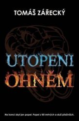 Utopeni ohněm - Tomáš Zářecký - Thrillery Utopeni ohněm