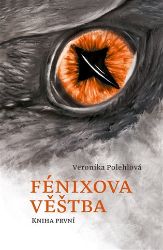 Fénixova věštba - Veronika Polehlová - Česká a slovenská fantasy Fénixova věštba