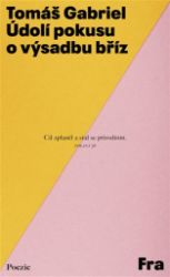 Údolí pokusu o výsadbu bříz - Tomáš Gabriel - Česká a slovenská poezie Údolí pokusu o výsadbu bříz