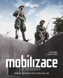 Mobilizace ve fotografii - 2. vydání - Jaroslav Beneš,Jiří Suchánek - Dějiny českého národa Mobilizace ve fotografii - upravené vydání
