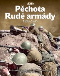 Pěchota Rudé armády 1938-1945 - Lukáš Visingr,Norbert Brzkovský,Tereza Richtáriková,Jaromír Sobotka,Martin Koller,Karel Cidlinský,Vojtěch Borek,Milan Kopecký - Druhá světová válka Pěchota Rudé armády 1938-1945