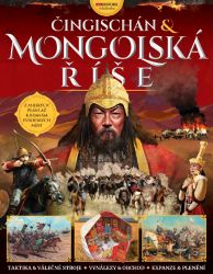 Čingischán a Mongolská říše - Michael E. Haskew,John Man,Scott Reeves,James Hoare,Derek A. Wilson,Steve Wright,Edoardo Albert,Alice Barnes-Brown,Hareth Al-Bustani,David Smith,Frances White - Historické osobnosti Čingischán a Mongolská říše