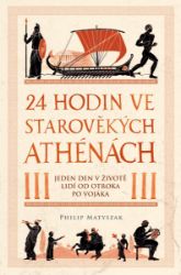 24 hodin ve starověkých Athénách - Philip Matyszak - Pravěk a starověk 24 hodin ve starověkých Athénách