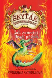 Jak zamotat dračí příběh (Škyťák Šelmovská Štika III.) 5 - Cressida Cowell - Dobrodružné knihy pro děti Jak zamotat dračí příběh (Škyťák Šelmovská Štika III.) 5