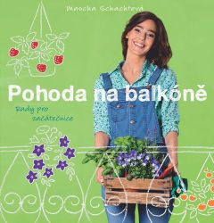 Pohoda na balkóně - Rady pro začátečnice - Mascha Schacht - Hobby Pohoda na balkóně - Rady pro začátečnice