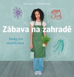 Zábava na zahradě - Rady pro začátečnice - Mascha Schacht - Hobby Zábava na zahradě