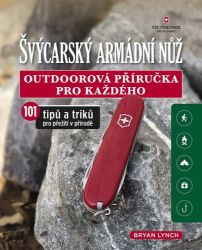 Švýcarský armádní nůž - Outdoorová příručka pro každého, 101 tipů a triků pro přežití v př