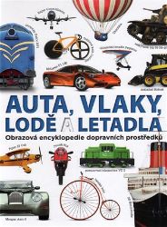 Auta, vlaky, lodě a letadla - Obrazová encyklopedie dopravních prostředků Auta, vlaky, lodě a letadla - Obrazová encyklopedie dopravních prostředků