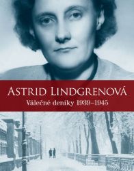 Astrid Lindgrenová - Válečné deníky 1939-1945 - Astrid Lindgren - Biografie a autobiografie Astrid Lindgrenová - Válečné deníky 1939-1945