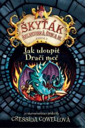 Jak uloupit dračí meč (Škyťák Šelmovská Štika III.) 9 - Cressida Cowell - Dobrodružné knihy pro děti Jak uloupit dračí meč (Škyťák Šelmovská Štika III.) 9