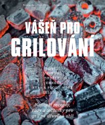 Vášeň pro grilování - Nejlepší recepty, rady a techniky - Angelo Menta - Maso, grilování, steaky Vášeň pro grilování - Nejlepší recepty, rady a techniky
