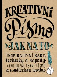 Kreativní písmo - Jak na to - Laura Lavender,Julie Manwaring,Shauna Lynn Panczyszyn,Gabri Joy Kirkendall - Umění a architektura Kreativní písmo - Jak na to