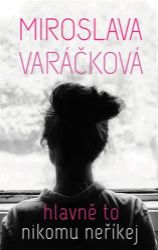 Hlavně to nikomu neříkej - Miroslava Varáčková - Young Adult Hlavně to nikomu neříkej