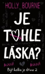 Je tohle láska? - Být holka je dřina 2 - Holly Bourne - Young Adult Je tohle láska? - Být holka je dřina 2