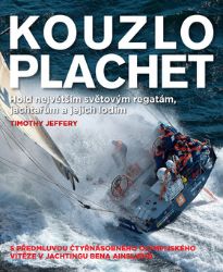 Kouzlo plachet – Hold největším světovým regatám, jachtařům a jejich lodím - Timothy Jeffrey - Sport Kouzlo plachet – Hold největším světovým regatám, jachtařům a jejich lodím