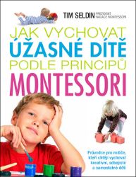 Jak vychovat úžasné dítě podle principů montessori Jak vychovat úžasné dítě podle principů montessori